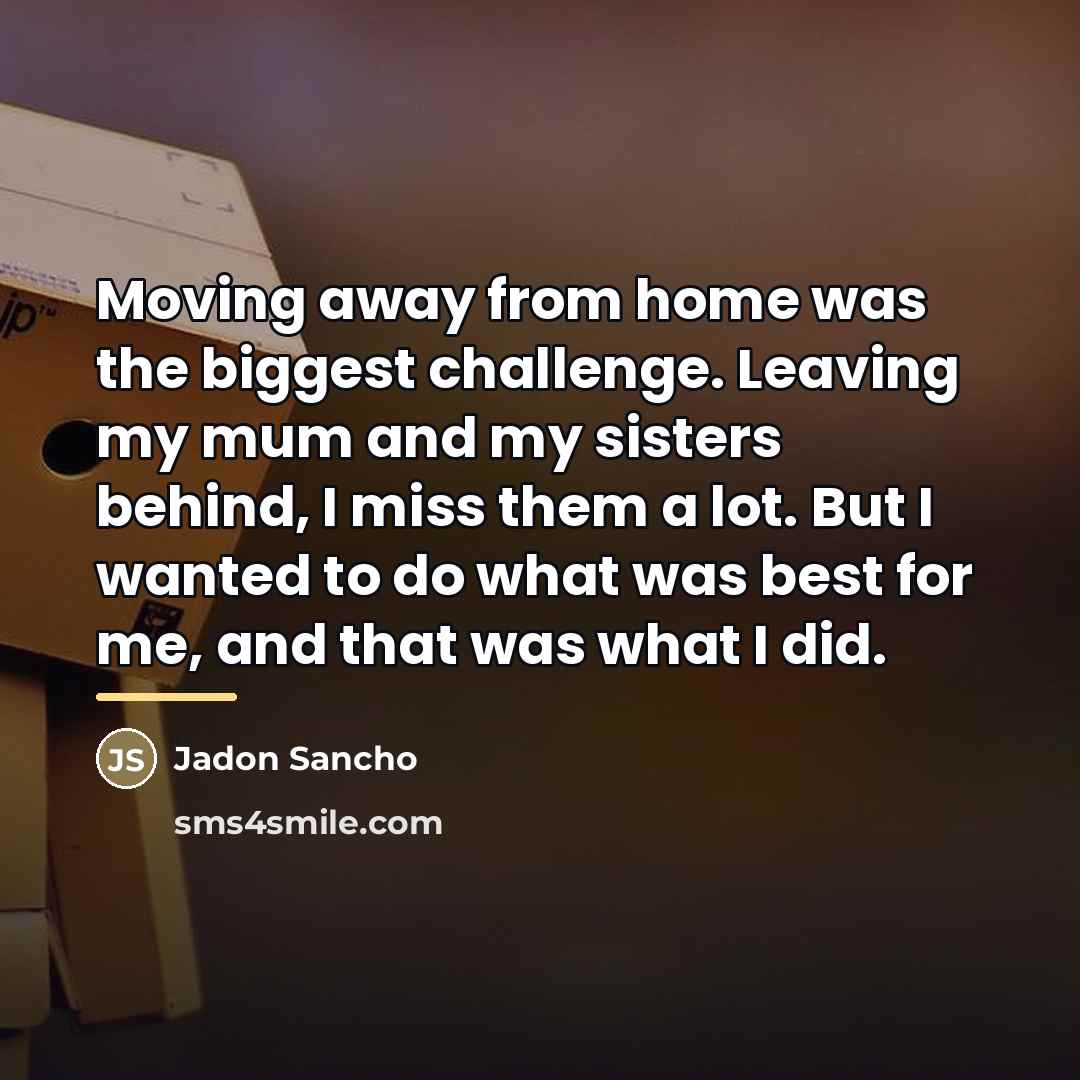 “Moving away from home was the biggest challenge. Leaving my…” quote by Jadon Sancho
