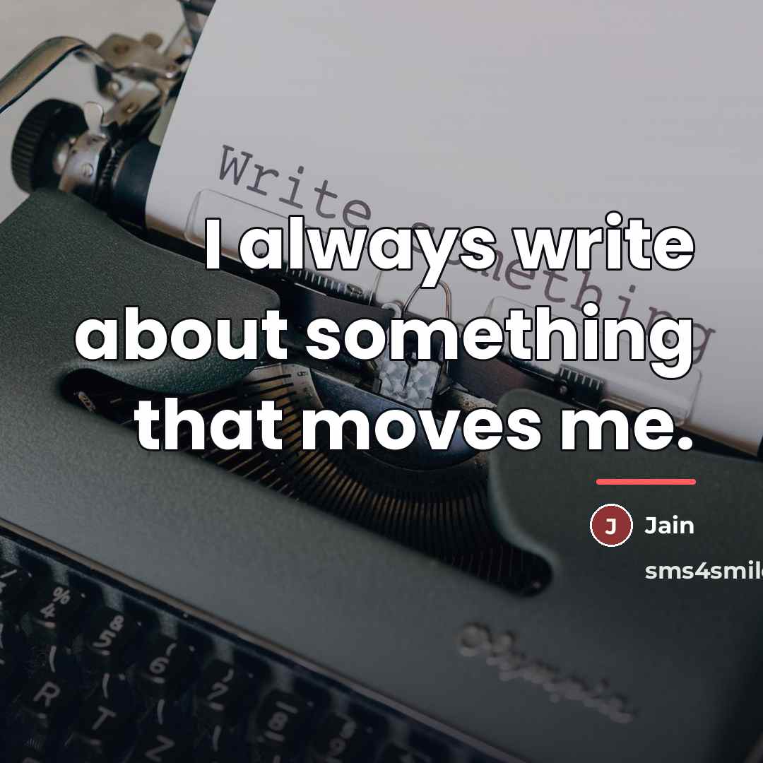 “I always write about something that moves me.…” quote by Jain