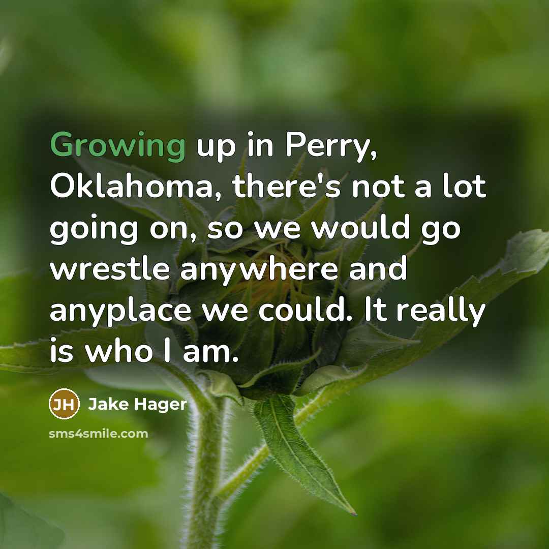 “Growing up in Perry, Oklahoma, there's not a lot going…” quote by Jake Hager