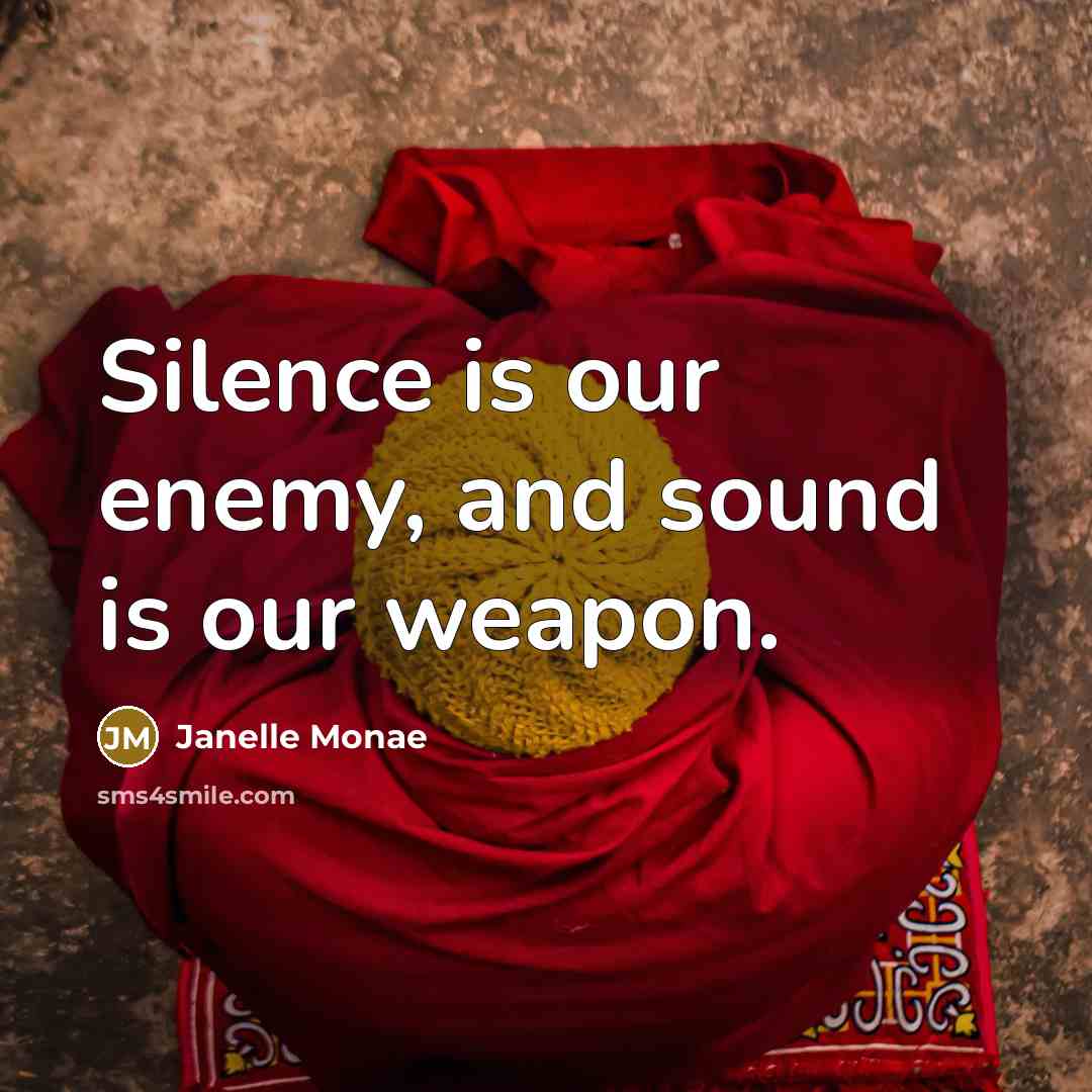 “Silence is our enemy, and sound is our weapon.…” quote by Janelle Monae