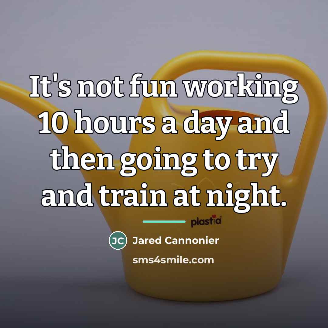 “It's not fun working 10 hours a day and then…” quote by Jared Cannonier