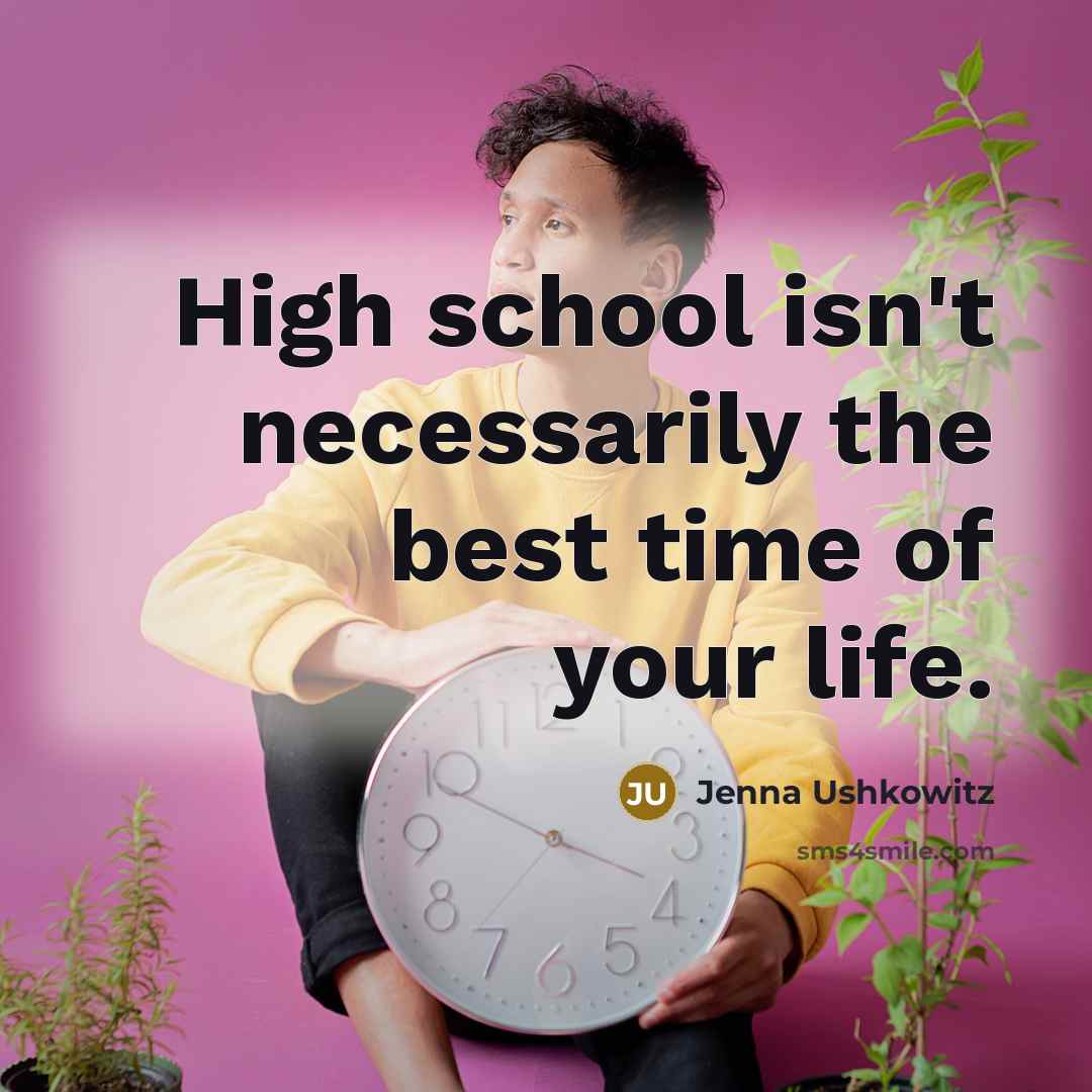 “High school isn't necessarily the best time of your life.” quote by Jenna Ushkowitz