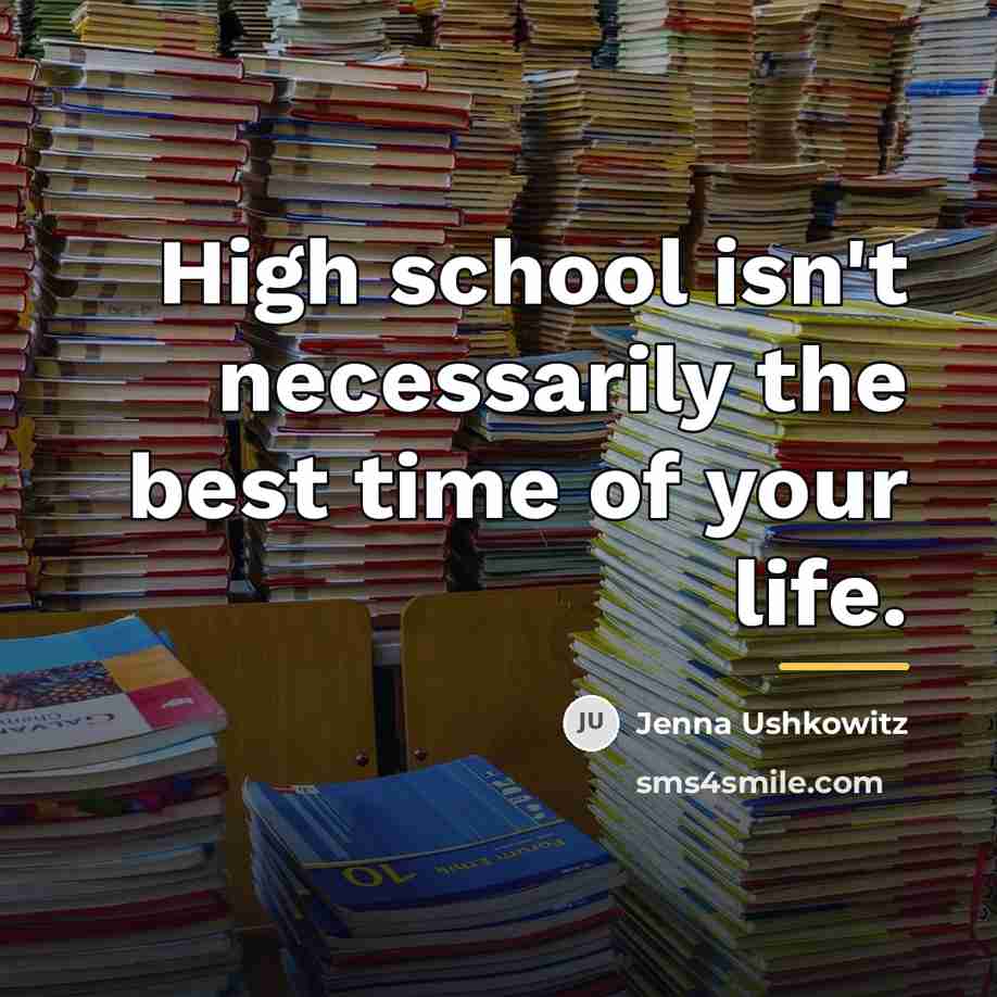 “High school isn't necessarily the best time of your life.…” quote by Jenna Ushkowitz