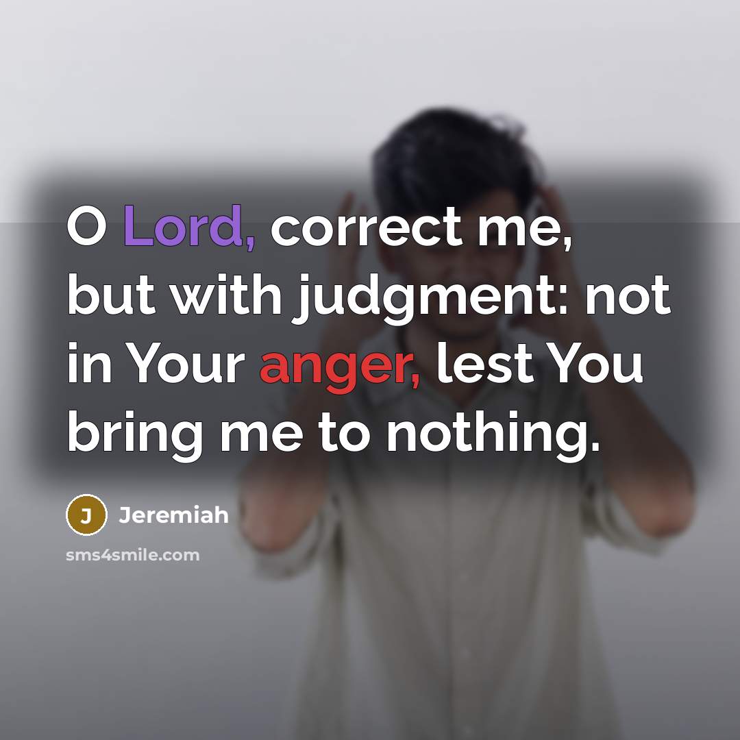 “O Lord, correct me, but with judgment: not in Your…” quote by Jeremiah