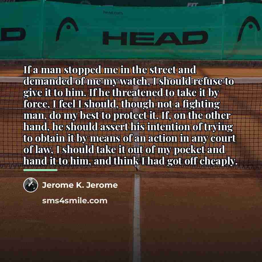 “If a man stopped me in the street and demanded…” quote by Jerome K. Jerome