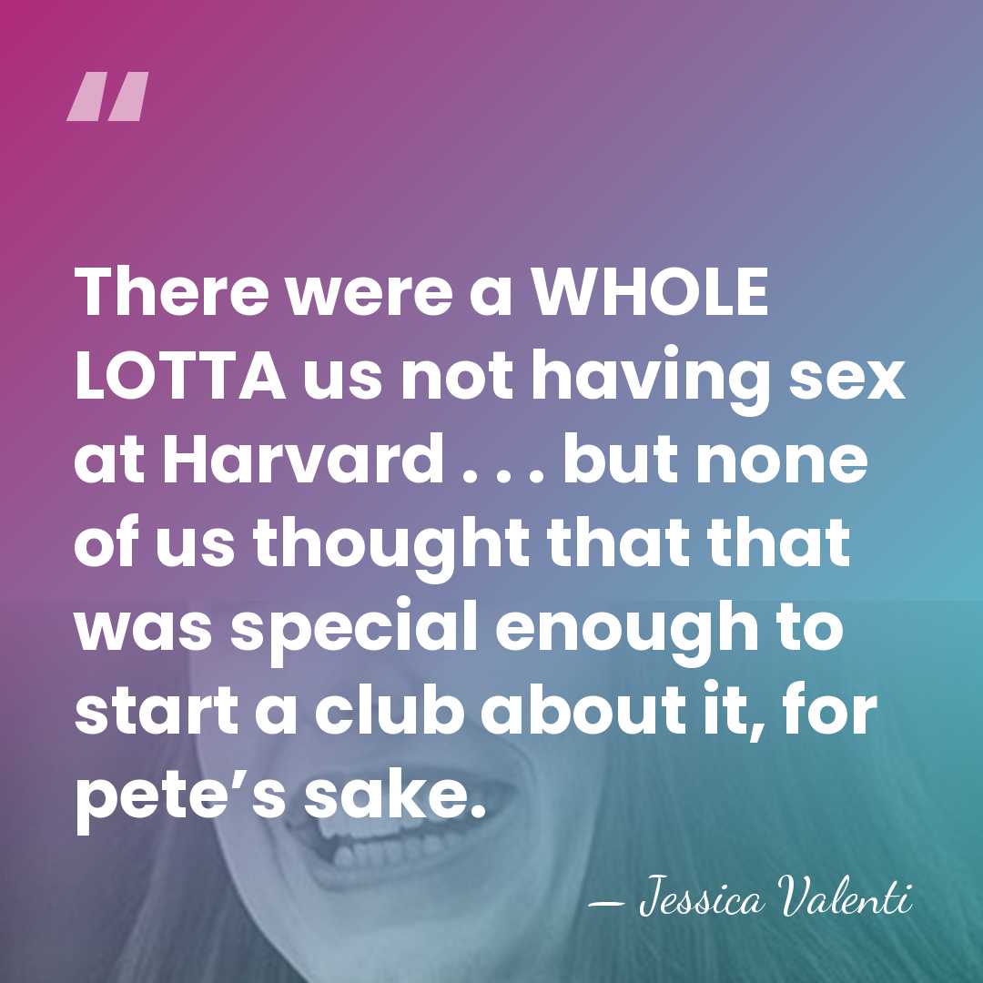 There were a WHOLE LOTTA us not having sex at Harvard .&hellip; - Jessica Valenti
