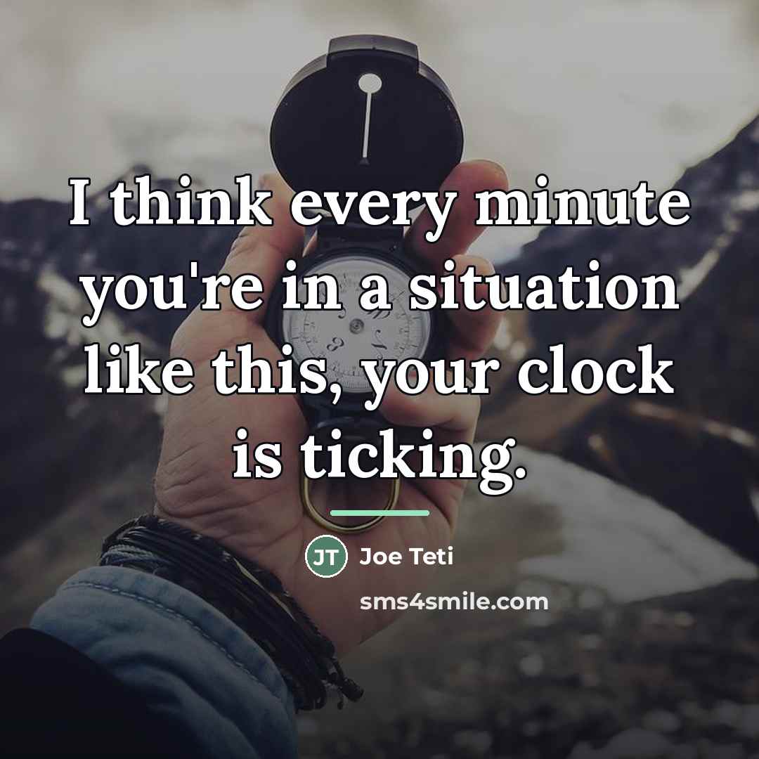 “I think every minute you're in a situation like this,…” quote by Joe Teti