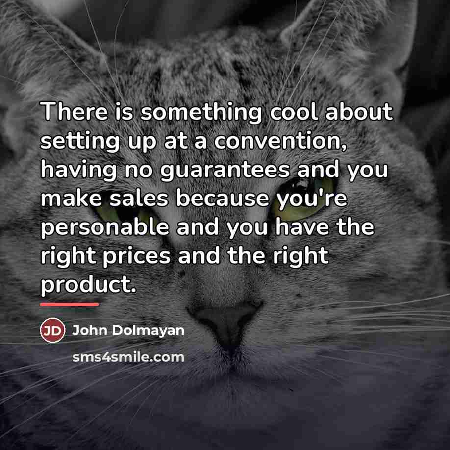 “There is something cool about setting up at a convention,…” quote by John Dolmayan