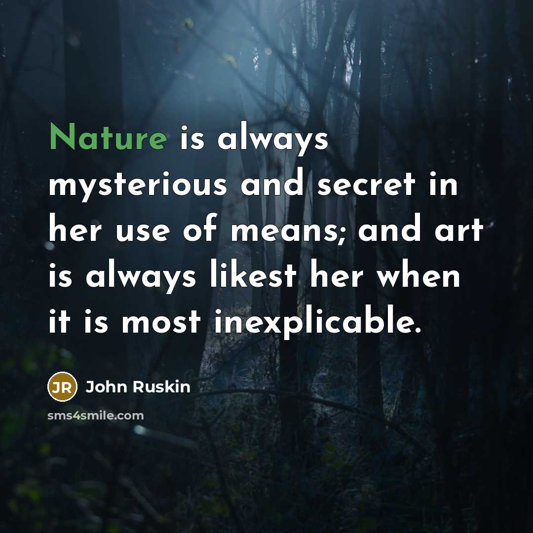 “Nature is always mysterious and secret in her use of…” quote by John Ruskin
