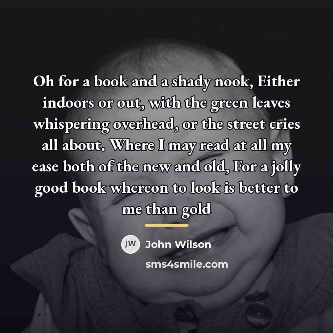 “Oh for a book and a shady nook, Either indoors…” quote by John Wilson