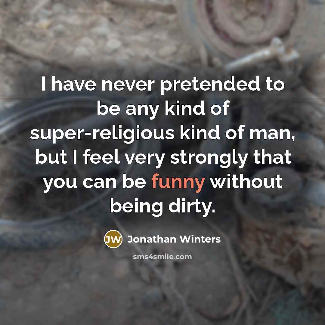 “I have never pretended to be any kind of super-religious…” quote by Jonathan Winters