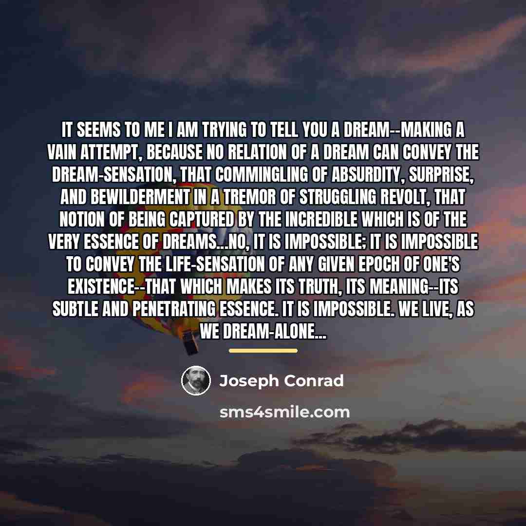 “It seems to me I am trying to tell you…” quote by Joseph Conrad
