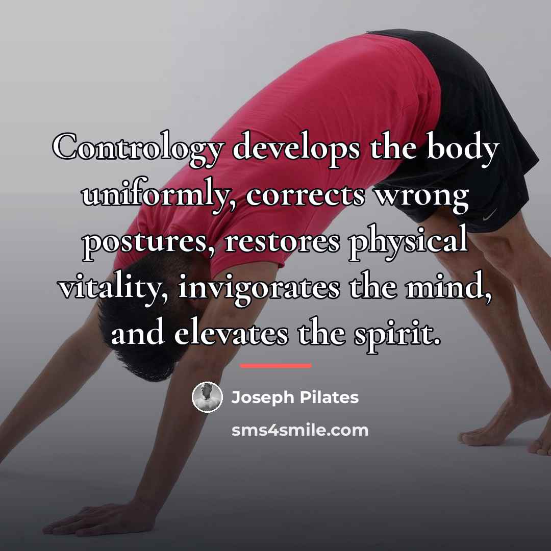 “Contrology develops the body uniformly, corrects wrong postures, restores physical…” quote by Joseph Pilates