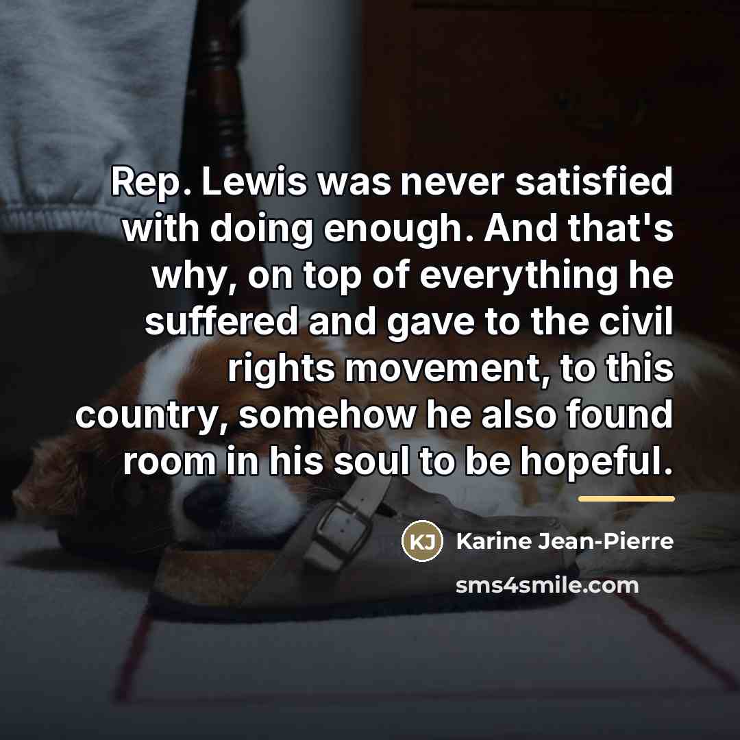 “Rep. Lewis was never satisfied with doing enough. And that's…” quote by Karine Jean-Pierre