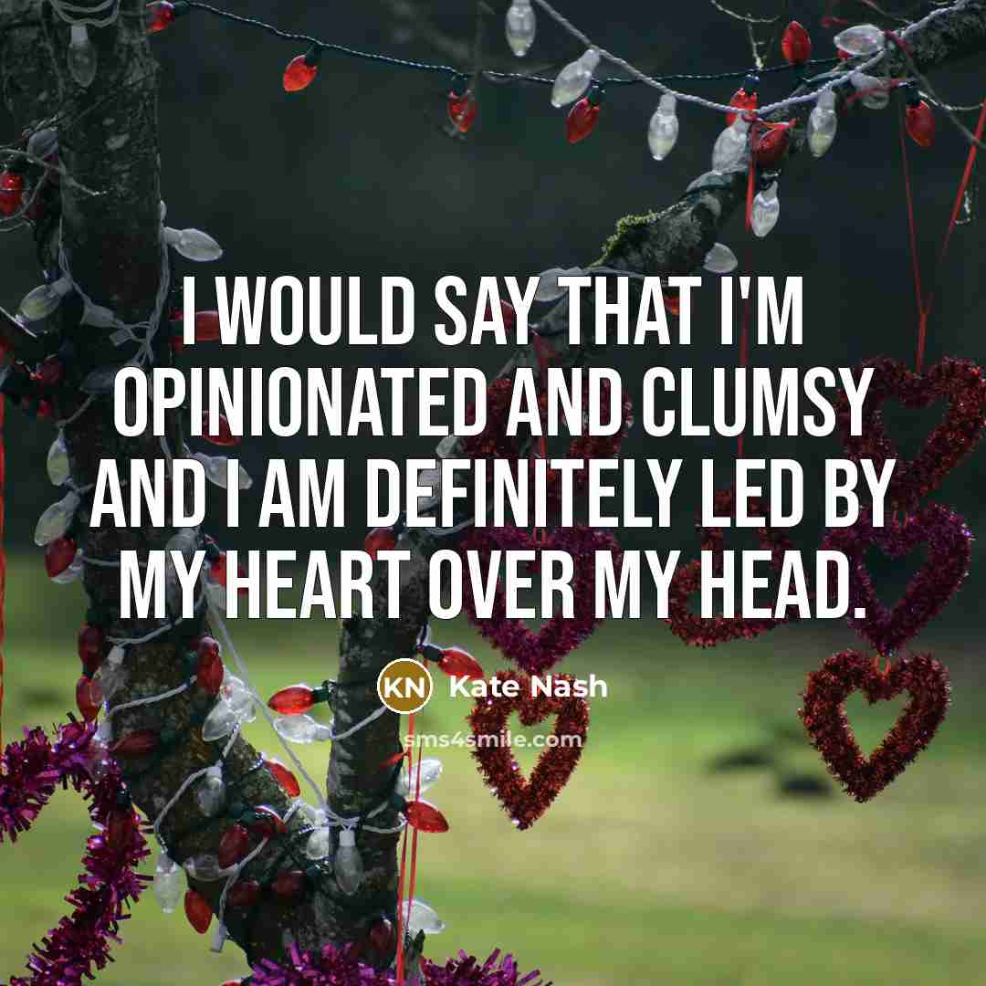 “I would say that I'm opinionated and clumsy and I…” quote by Kate Nash