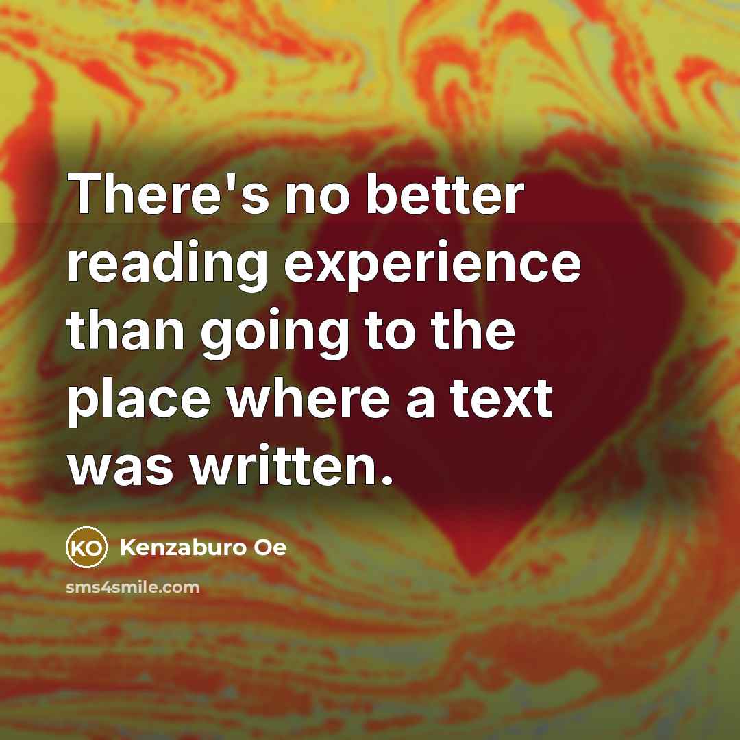 “There's no better reading experience than going to the place…” quote by Kenzaburo Oe