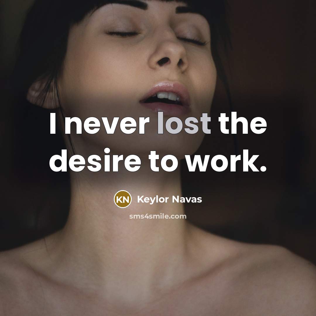 “I never lost the desire to work.…” quote by Keylor Navas