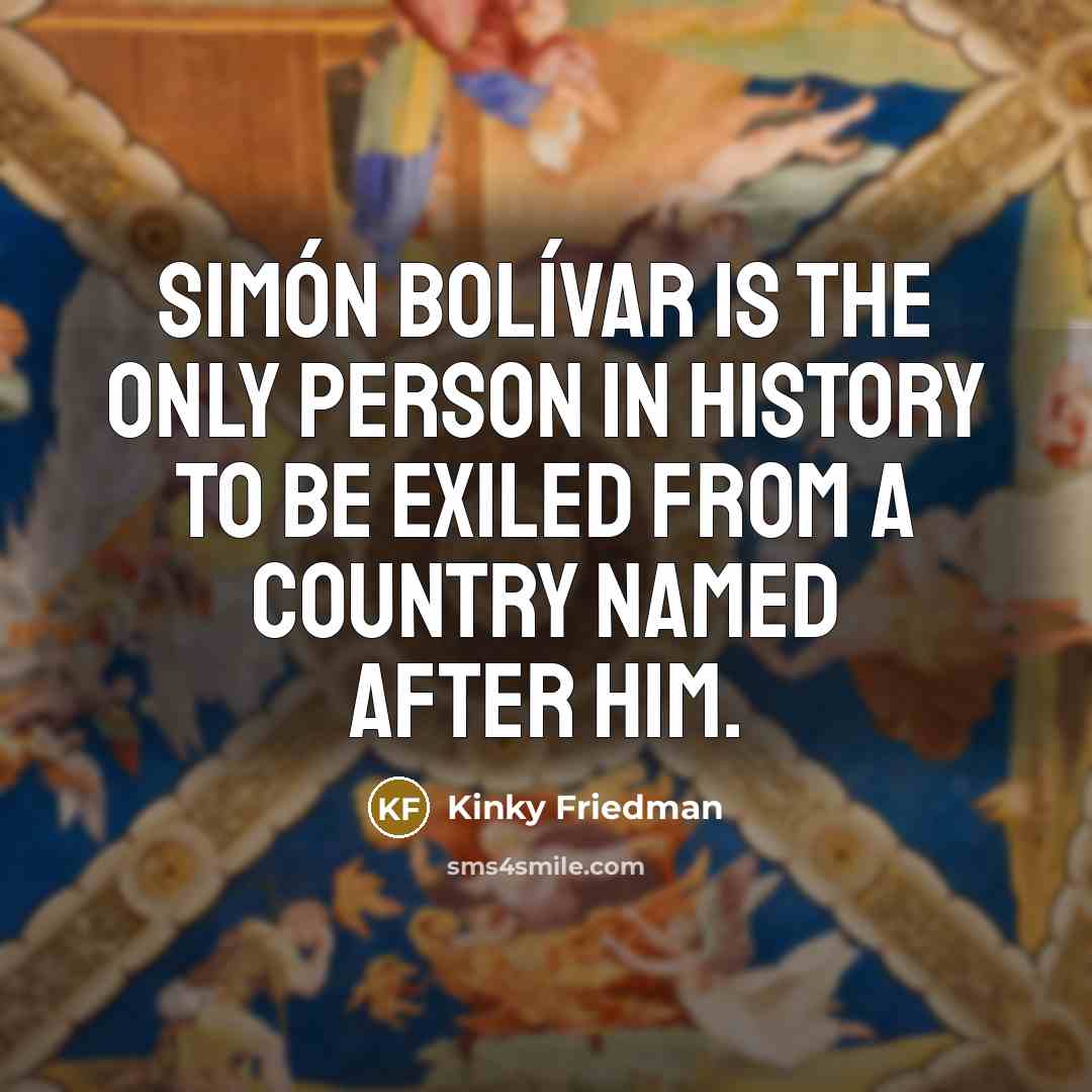 “Simón Bolívar is the only person in history to be…” quote by Kinky Friedman
