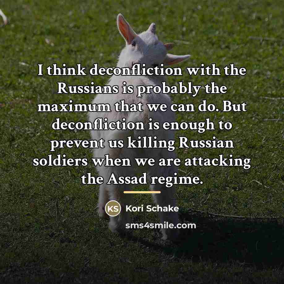 “I think deconfliction with the Russians is probably the maximum…” quote by Kori Schake