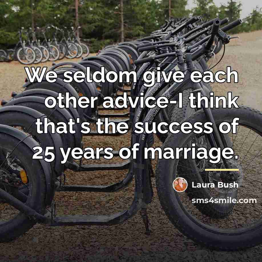 “We seldom give each other advice-I think that's the success…” quote by Laura Bush