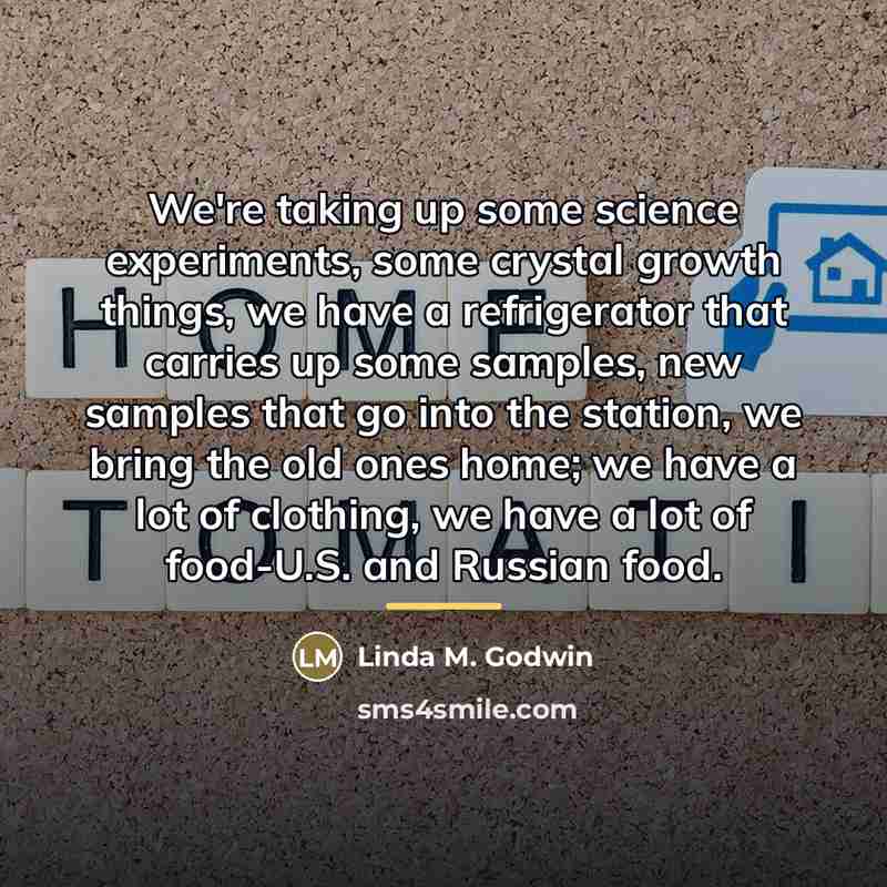“We're taking up some science experiments, some crystal growth things,…” quote by Linda M. Godwin