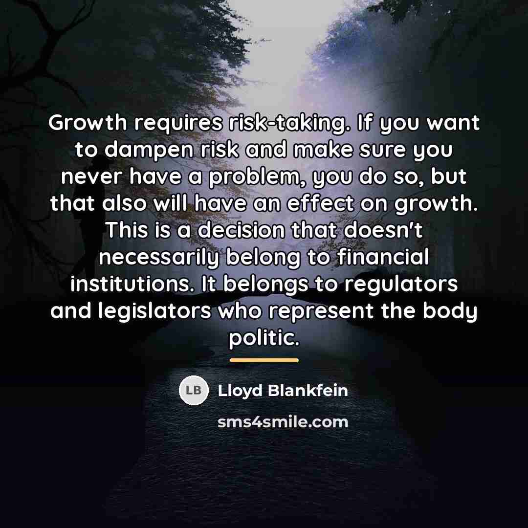 “Growth requires risk-taking. If you want to dampen risk and…” quote by Lloyd Blankfein
