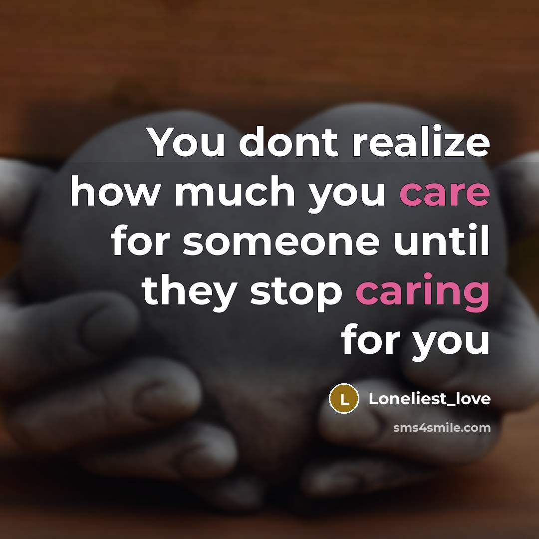 “You dont realize how much you care for someone until they stop caring for you” quote by Loneliest_love