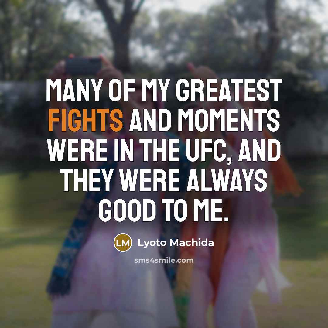 “Many of my greatest fights and moments were in the…” quote by Lyoto Machida