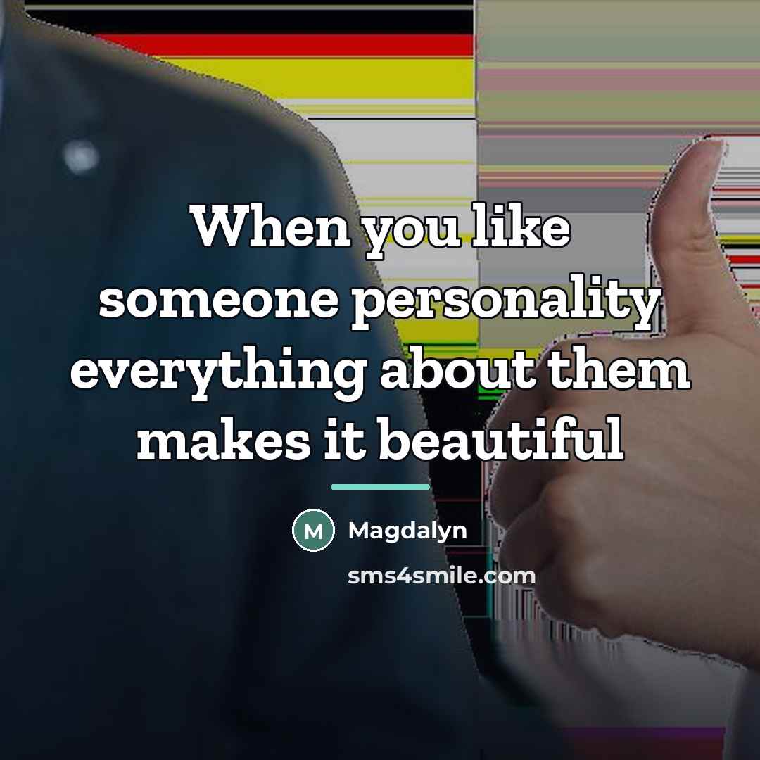 “When you like someone personality everything about them makes it…” quote by Magdalyn