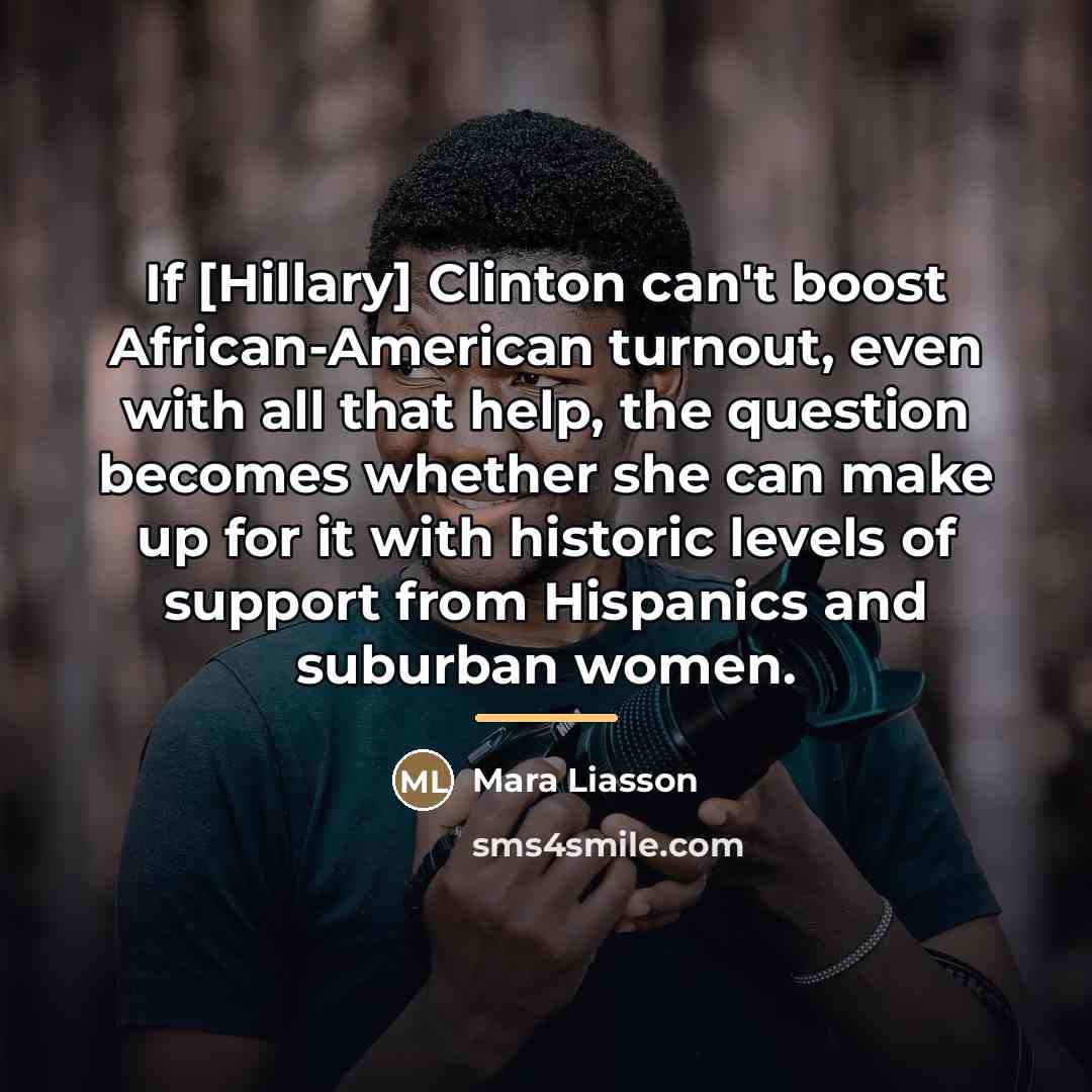 “If [Hillary] Clinton can't boost African-American turnout, even with all…” quote by Mara Liasson