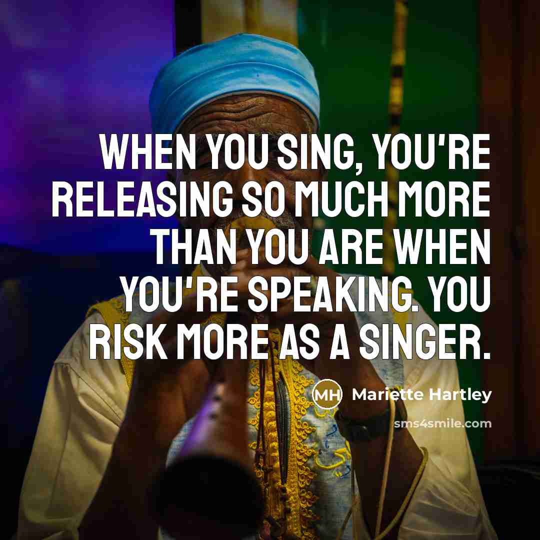 “When you sing, you're releasing so much more than you…” quote by Mariette Hartley