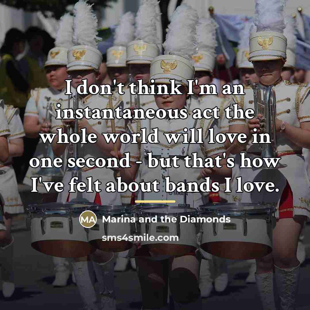 “I don't think I'm an instantaneous act the whole world…” quote by Marina and the Diamonds