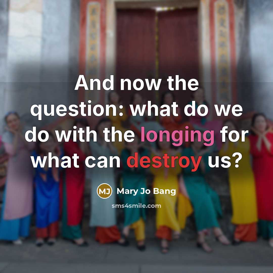 “And now the question: what do we do with the…” quote by Mary Jo Bang