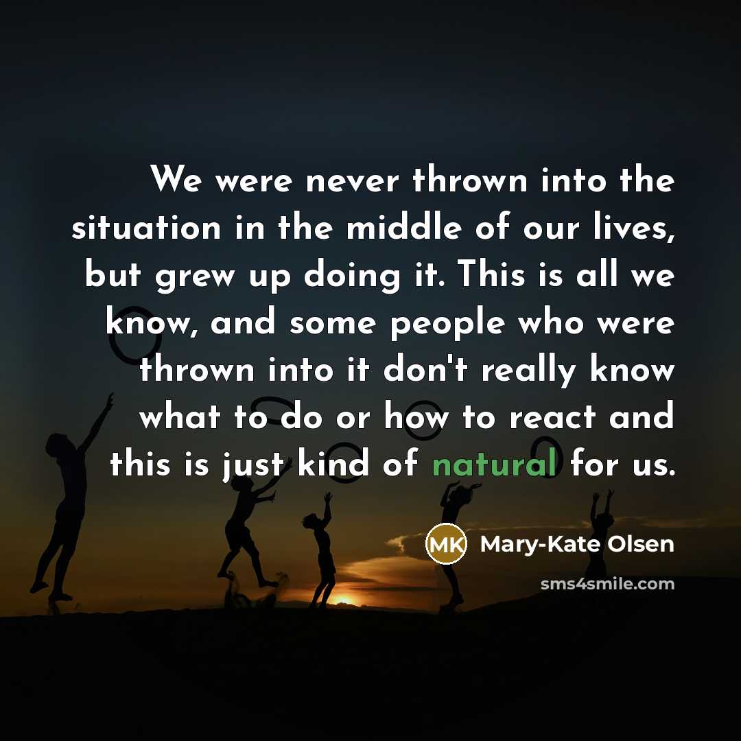 “We were never thrown into the situation in the middle…” quote by Mary-Kate Olsen