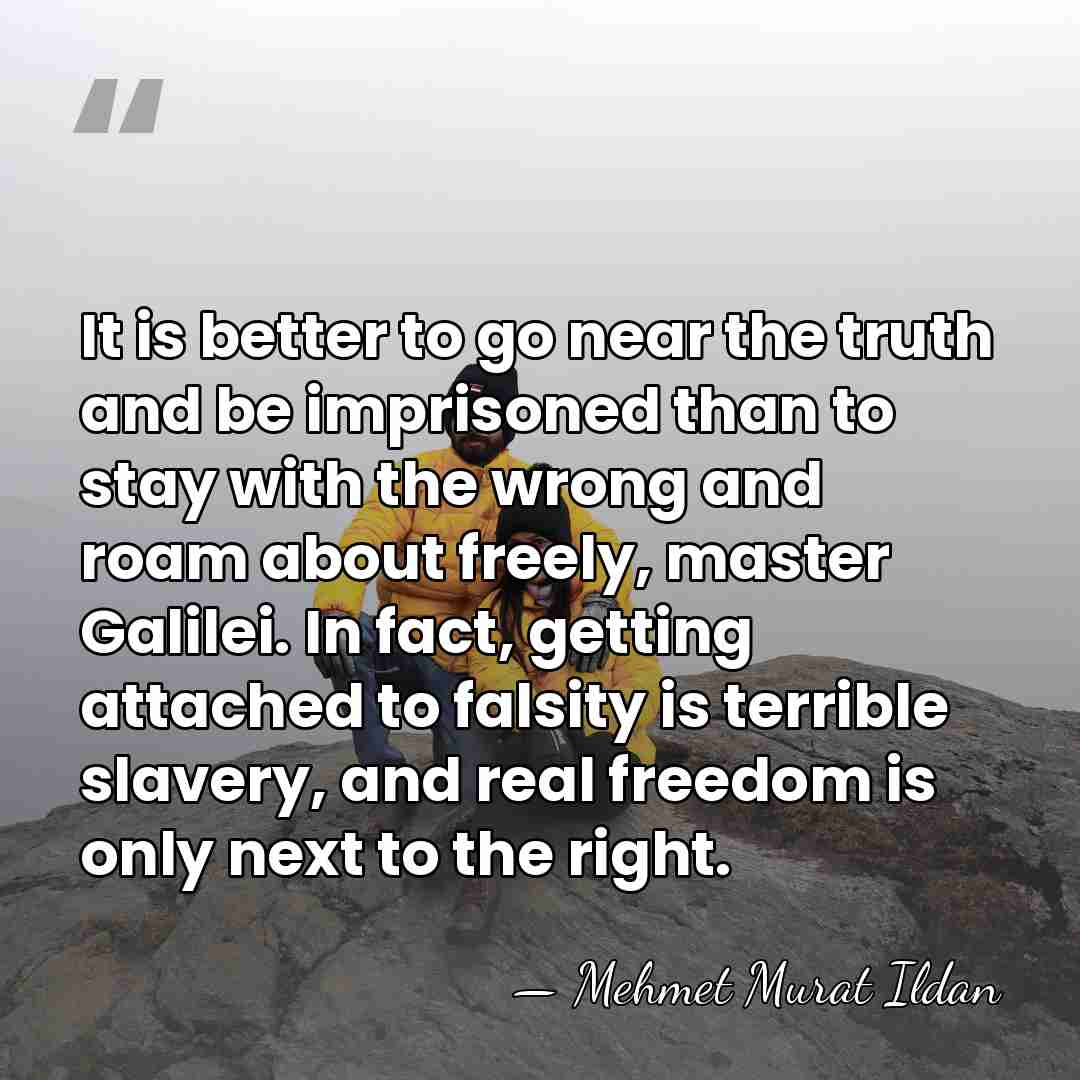 It is better to go near the truth and be imprisoned than&hellip; - Mehmet Murat Ildan
