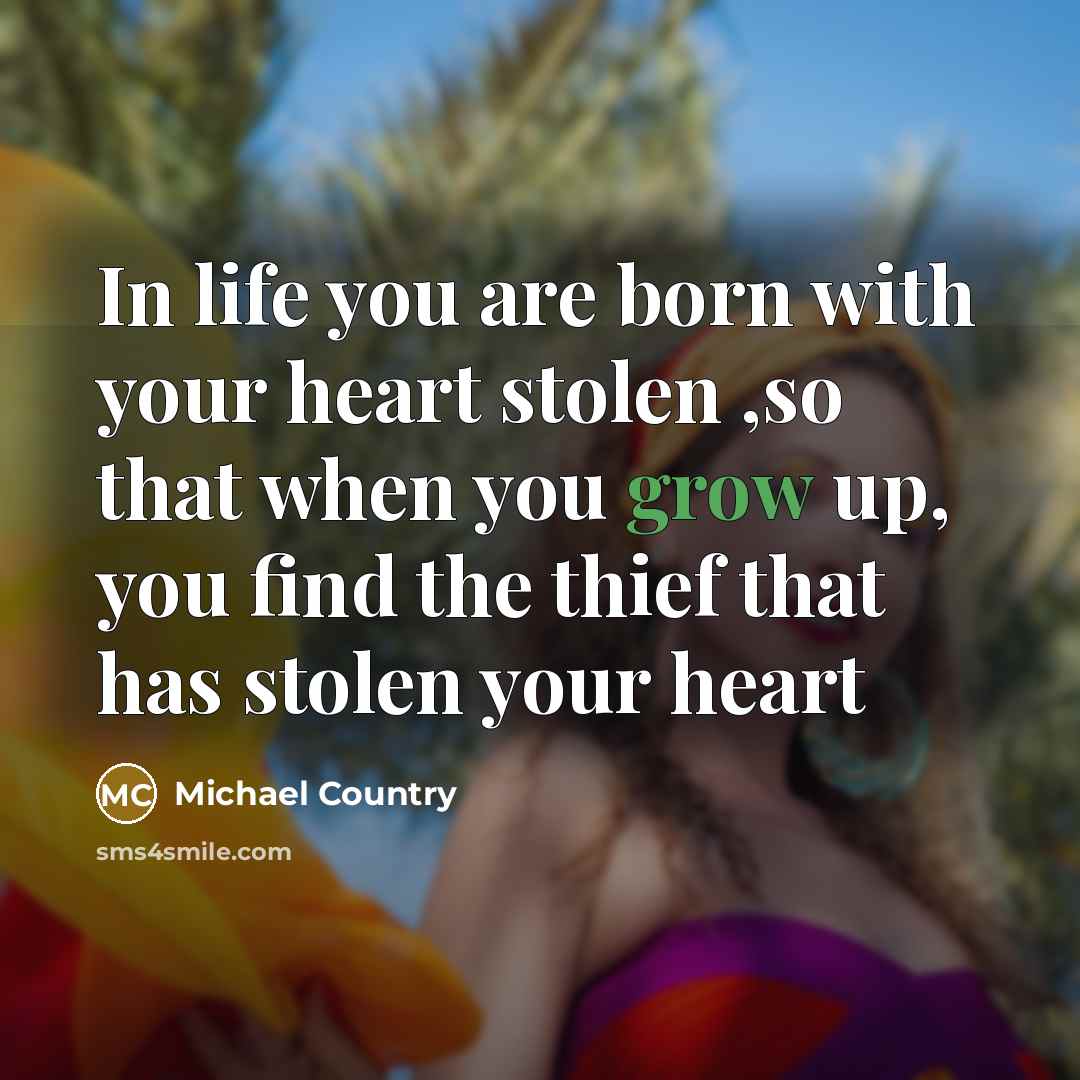 “In life you are born with your heart stolen ,so…” quote by Michael Country