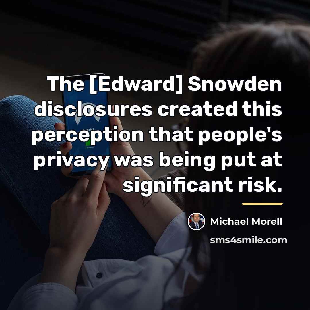 “The [Edward] Snowden disclosures created this perception that people's privacy…” quote by Michael Morell