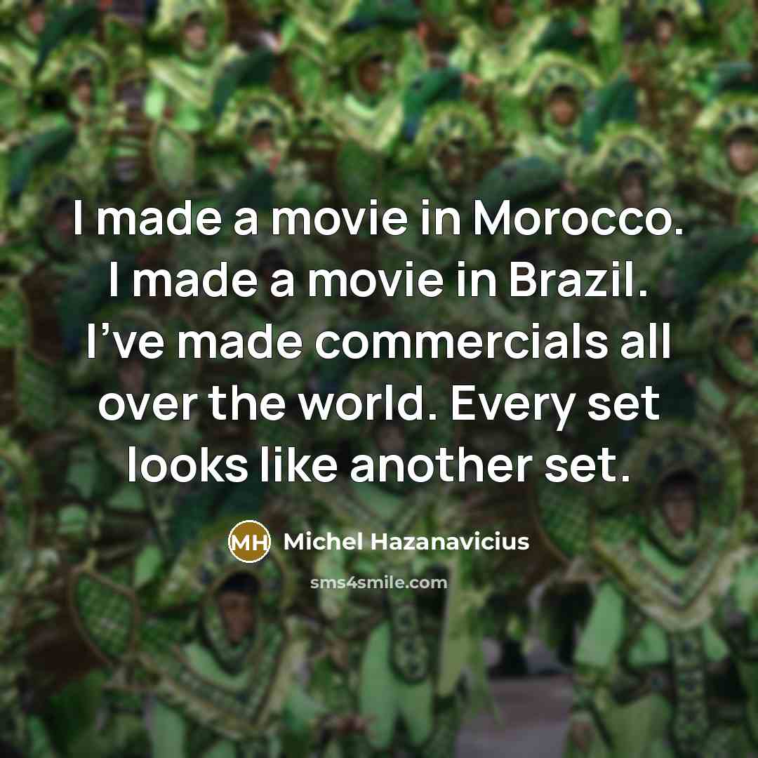 “I made a movie in Morocco. I made a movie…” quote by Michel Hazanavicius