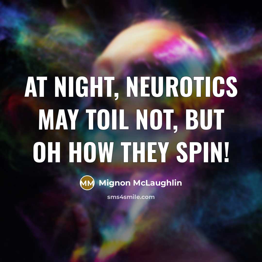 “At night, neurotics may toil not, but oh how they…” quote by Mignon McLaughlin