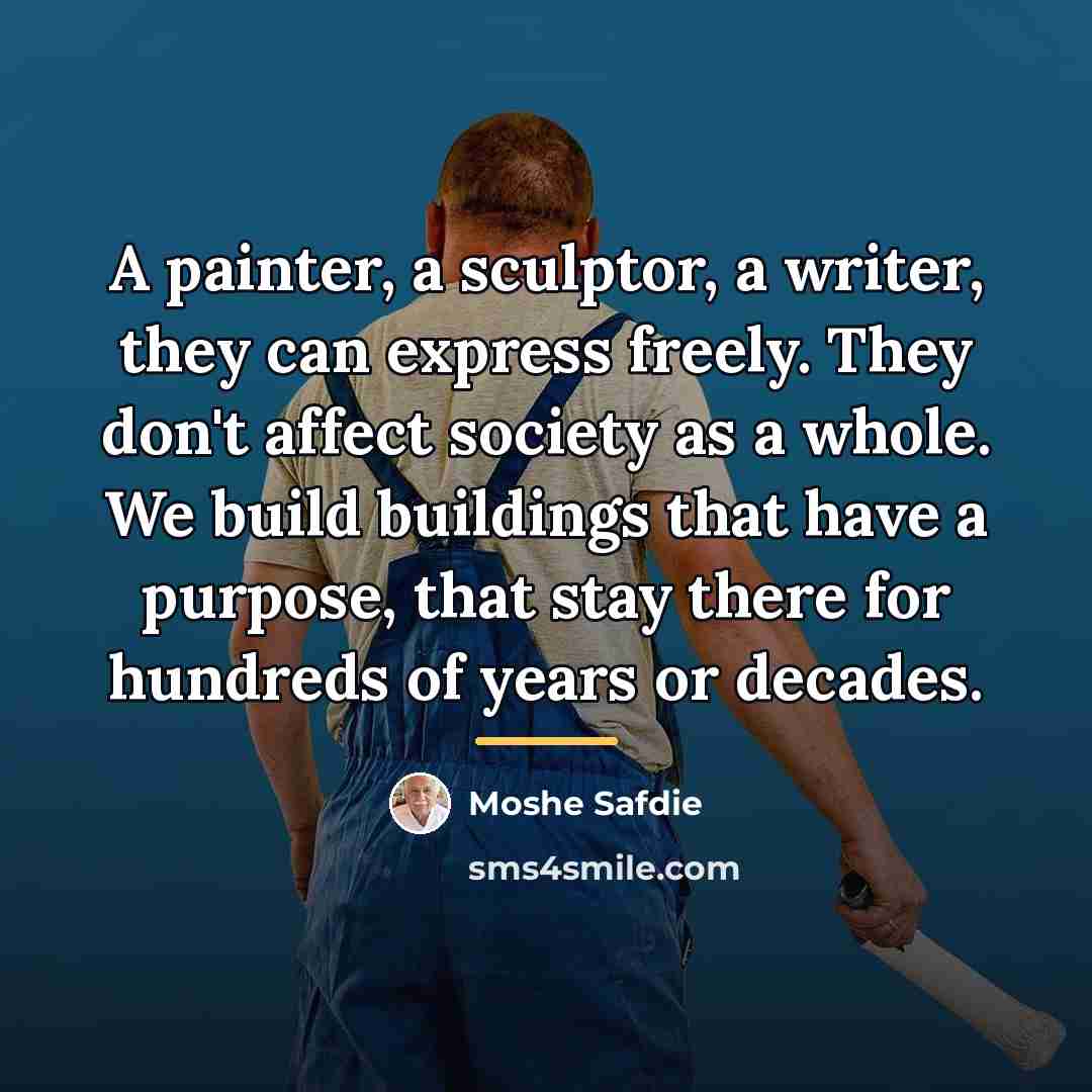 “A painter, a sculptor, a writer, they can express freely.…” quote by Moshe Safdie
