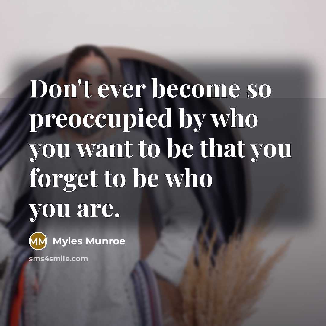 “Don't ever become so preoccupied by who you want to…” quote by Myles Munroe