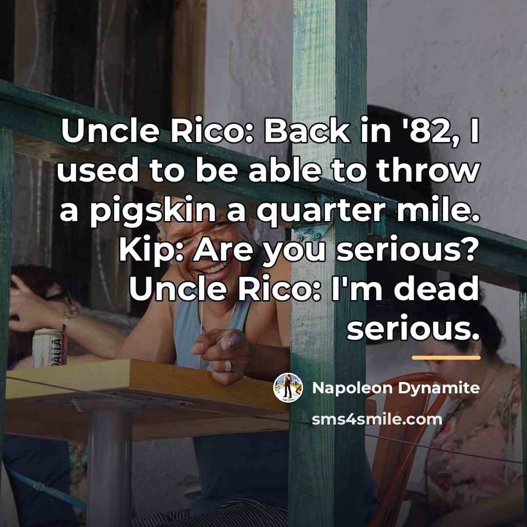 “Uncle Rico: Back in '82, I used to be able…” quote by Napoleon Dynamite