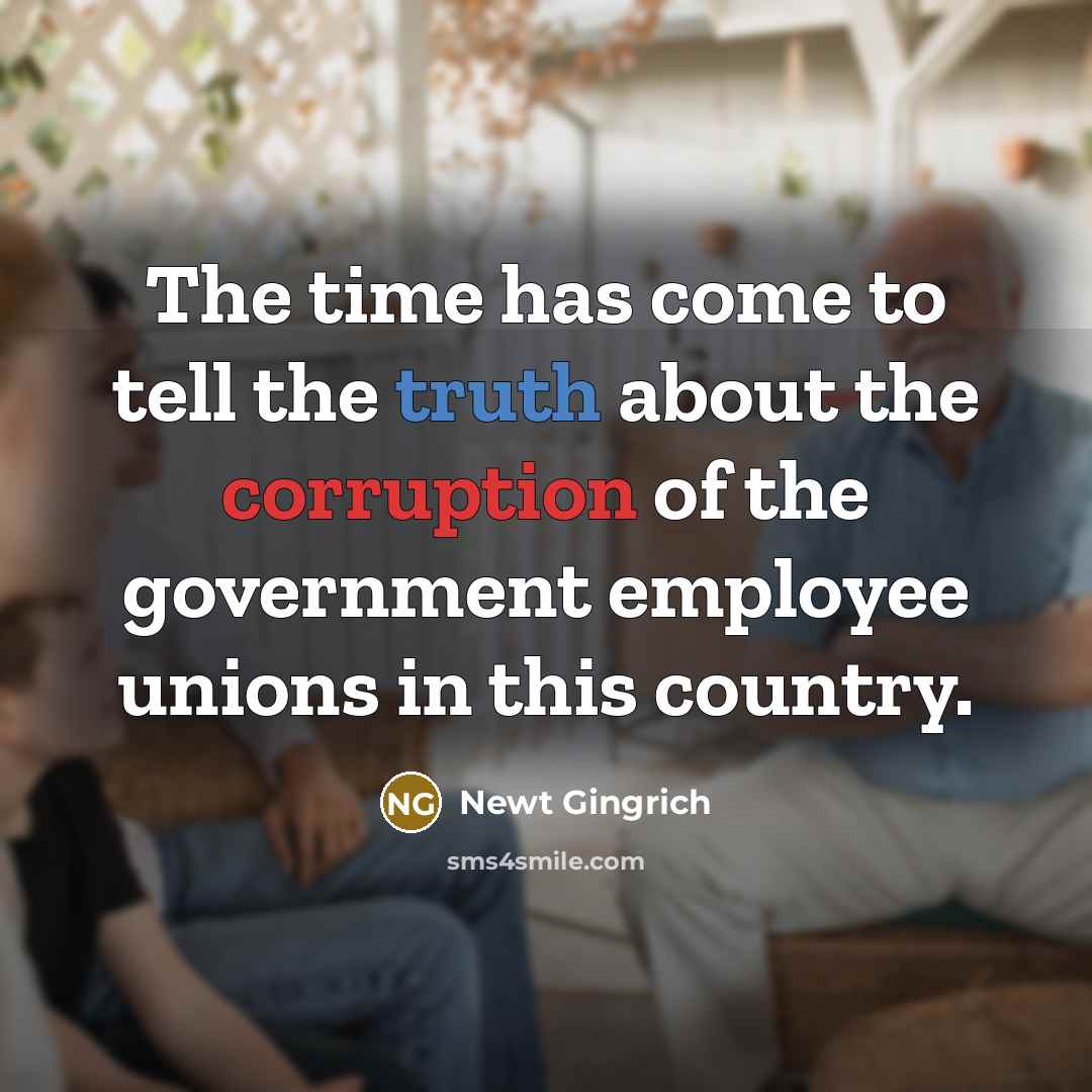 “The time has come to tell the truth about the…” quote by Newt Gingrich