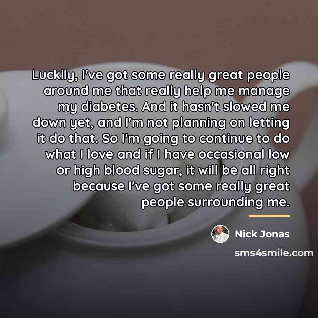 “Luckily, I've got some really great people around me that…” quote by Nick Jonas