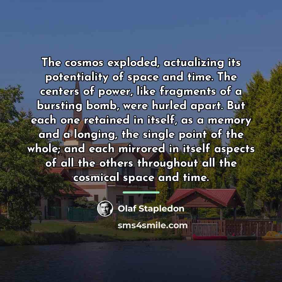“The cosmos exploded, actualizing its potentiality of space and time.…” quote by Olaf Stapledon