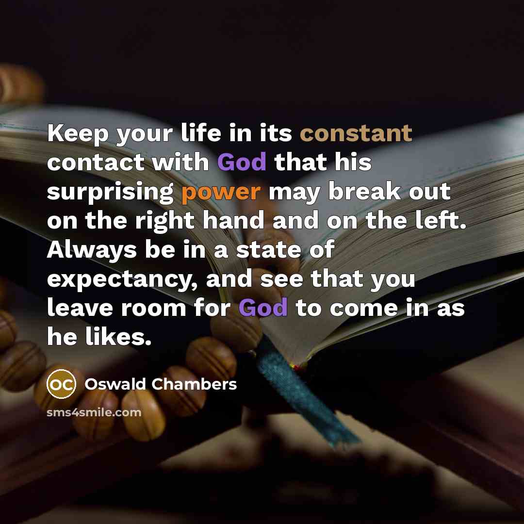 “Keep your life in its constant contact with God that…” quote by Oswald Chambers