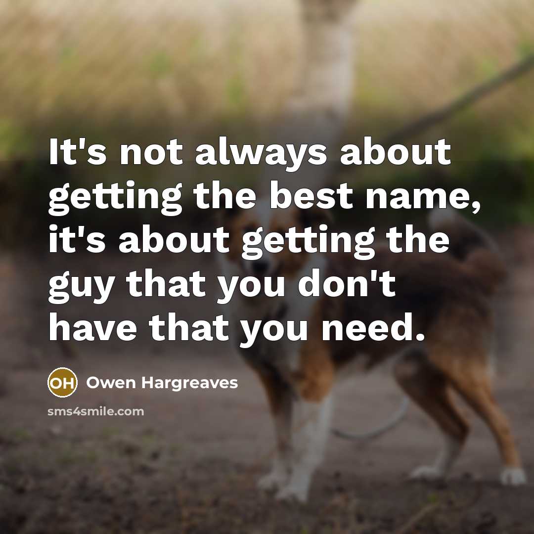 “It's not always about getting the best name, it's about…” quote by Owen Hargreaves