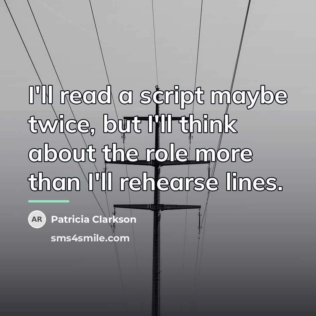 “I'll read a script maybe twice, but I'll think about…” quote by Patricia Clarkson