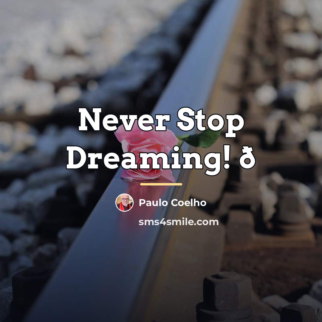 “Never Stop Dreaming! ð…” quote by Paulo Coelho
