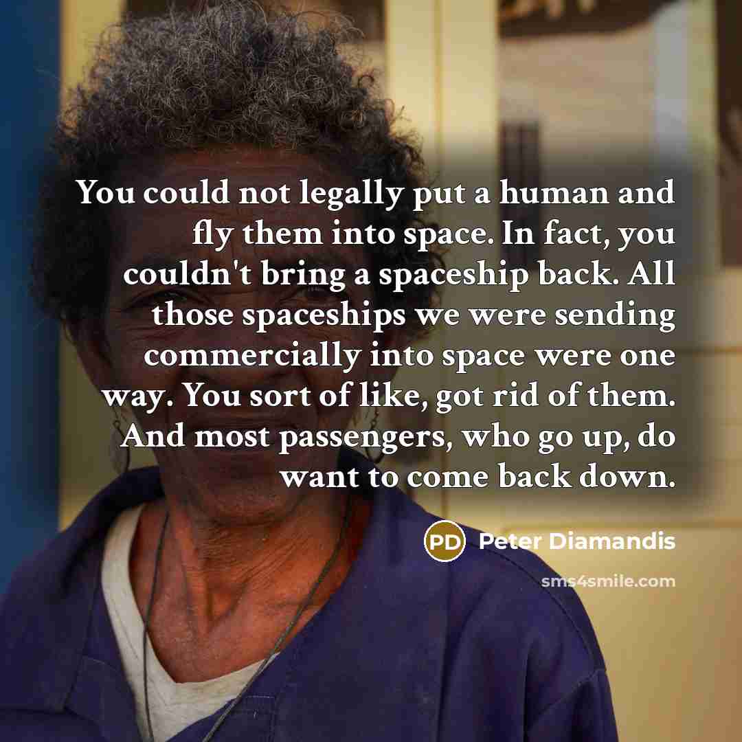 “You could not legally put a human and fly them…” quote by Peter Diamandis